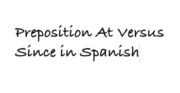Preposition At versus Since in Spanish