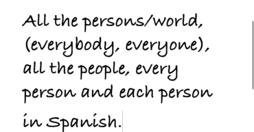 All the persons/world, (everybody, everyone), all the people, every person and each person in Spanish.